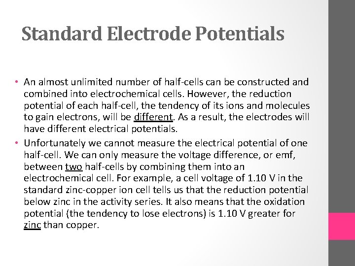 Standard Electrode Potentials • An almost unlimited number of half-cells can be constructed and