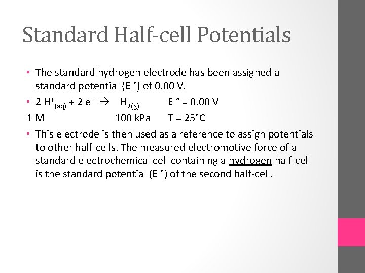 Standard Half-cell Potentials • The standard hydrogen electrode has been assigned a standard potential