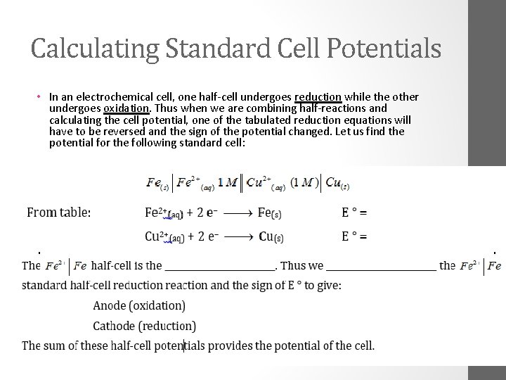 Calculating Standard Cell Potentials • In an electrochemical cell, one half-cell undergoes reduction while