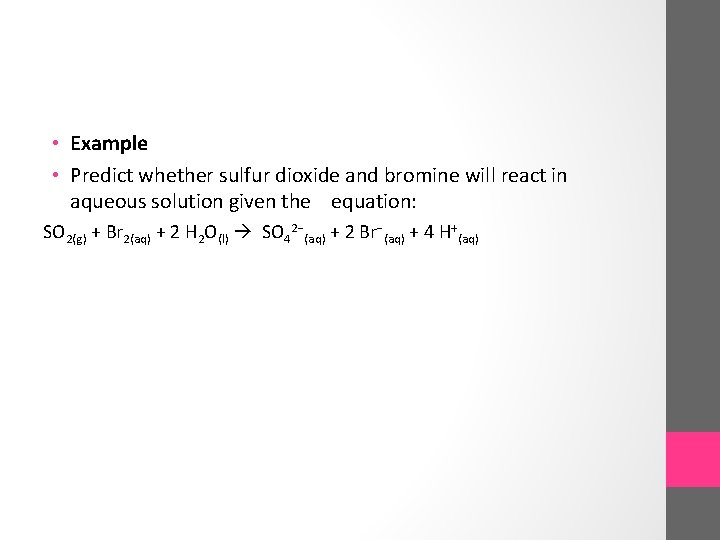  • Example • Predict whether sulfur dioxide and bromine will react in aqueous