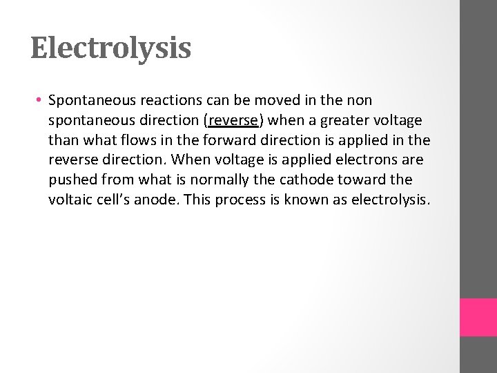 Electrolysis • Spontaneous reactions can be moved in the non spontaneous direction (reverse) when