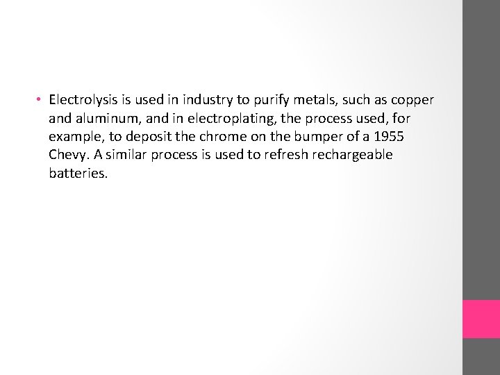  • Electrolysis is used in industry to purify metals, such as copper and