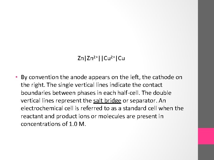 Zn|Zn 2+||Cu 2+|Cu • By convention the anode appears on the left, the cathode