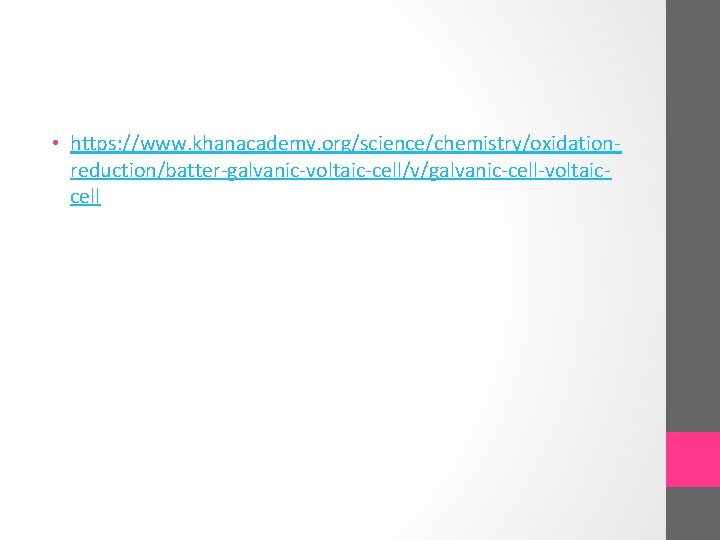  • https: //www. khanacademy. org/science/chemistry/oxidationreduction/batter-galvanic-voltaic-cell/v/galvanic-cell-voltaiccell 