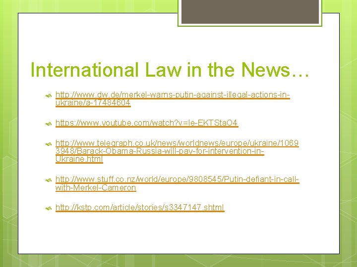 International Law in the News… http: //www. de/merkel-warns-putin-against-illegal-actions-inukraine/a-17484604 https: //www. youtube. com/watch? v=Ie-EKTSta. O