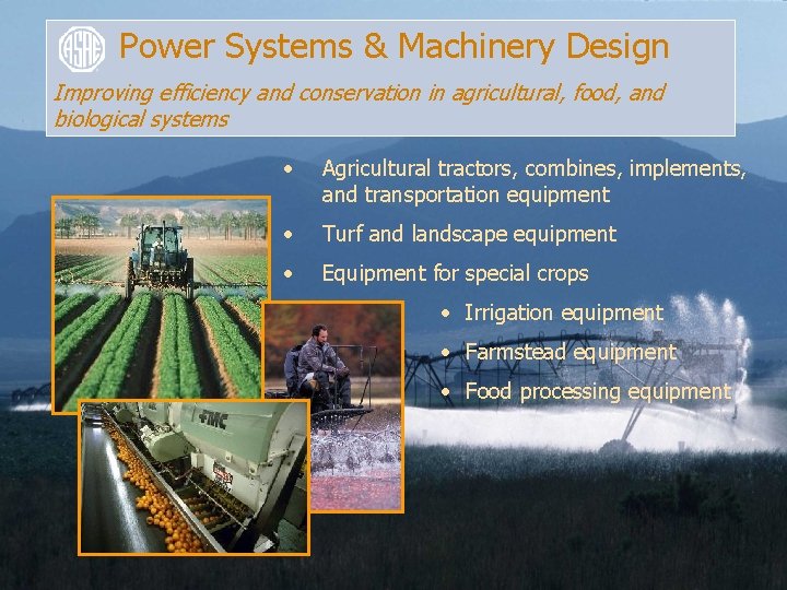 Power Systems & Machinery Design Improving efficiency and conservation in agricultural, food, and biological