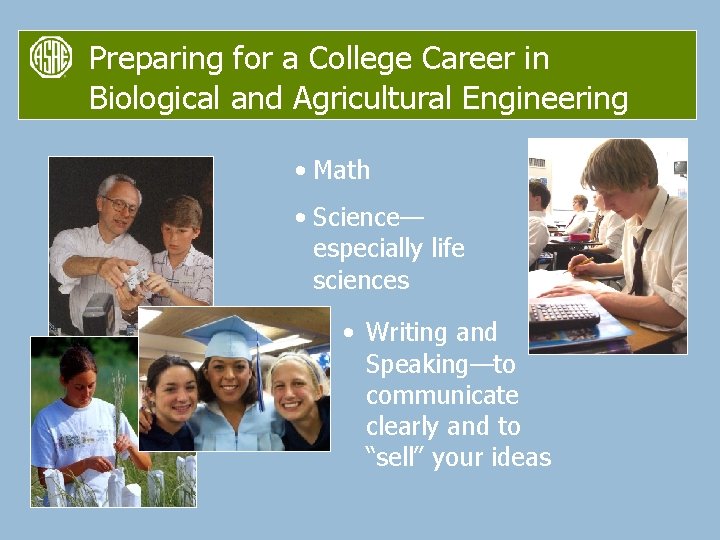 Preparing for a College Career in Biological and Agricultural Engineering • Math • Science—