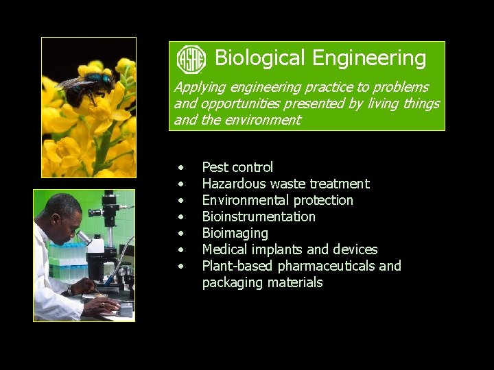 Biological Engineering Applying engineering practice to problems and opportunities presented by living things and