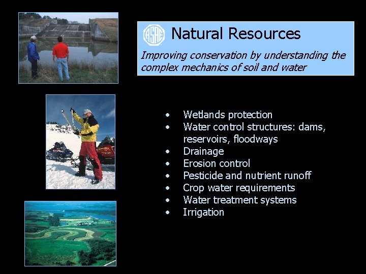 Natural Resources Improving conservation by understanding the complex mechanics of soil and water •