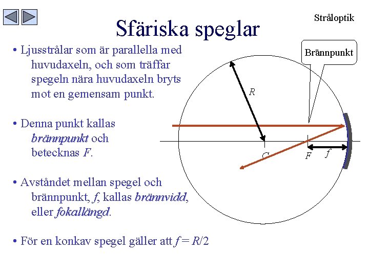 Stråloptik Sfäriska speglar • Ljusstrålar som är parallella med huvudaxeln, och som träffar spegeln