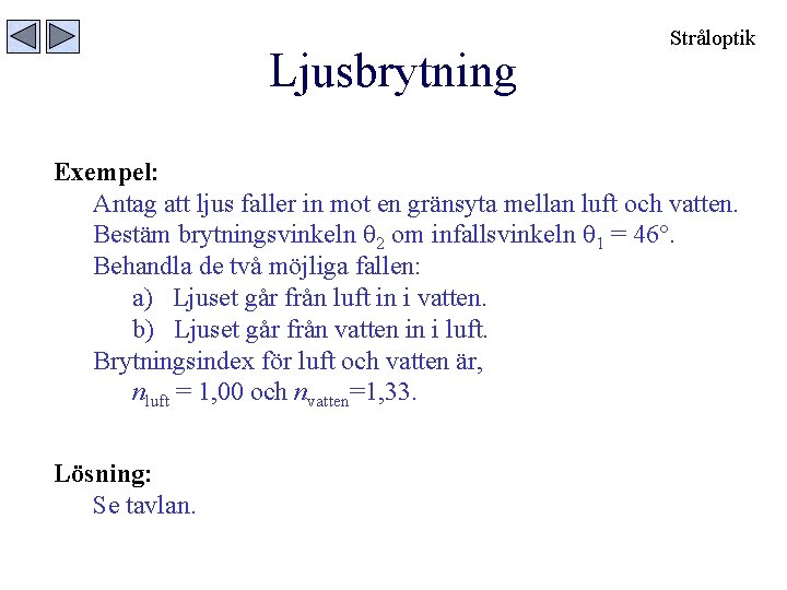 Ljusbrytning Stråloptik Exempel: Antag att ljus faller in mot en gränsyta mellan luft och