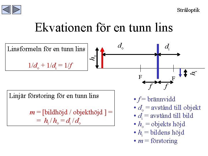 Stråloptik Ekvationen för en tunn lins do di ho Linsformeln för en tunn lins