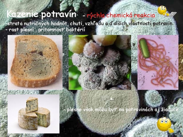 Kazenie potravín - rýchla chemická reakcia -strata nutričných hodnôt, chuti, vzhľadu a ďalších vlastností