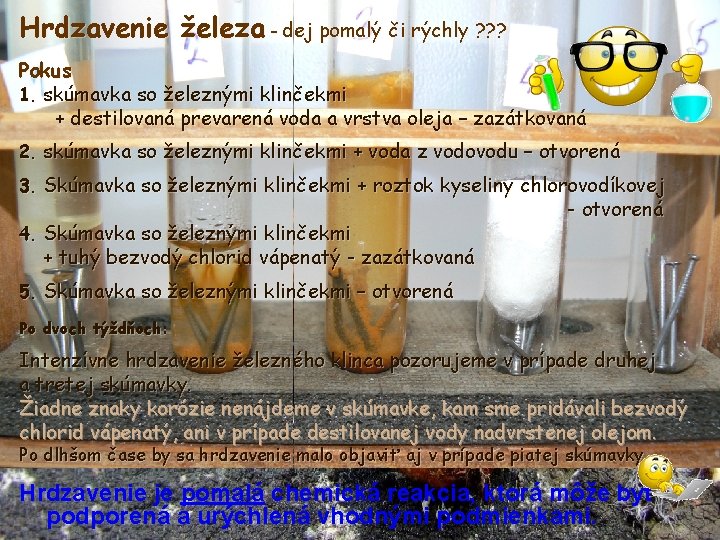 Hrdzavenie železa – dej pomalý či rýchly ? ? ? Pokus 1. skúmavka so