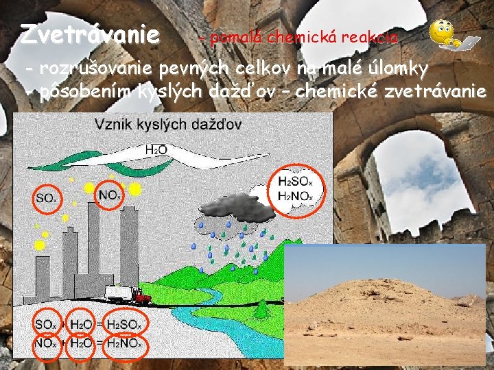 Zvetrávanie - pomalá chemická reakcia - rozrušovanie pevných celkov na malé úlomky - pôsobením