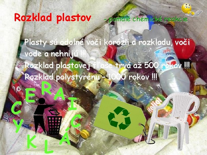 Rozklad plastov - pomalé chemické reakcie Plasty sú odolné voči korózii a rozkladu, voči