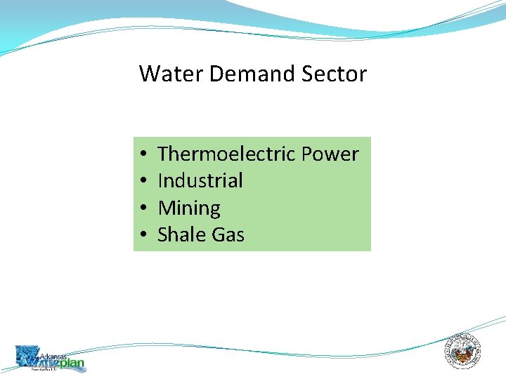 Water Demand Sector • • Thermoelectric Power Industrial Mining Shale Gas 