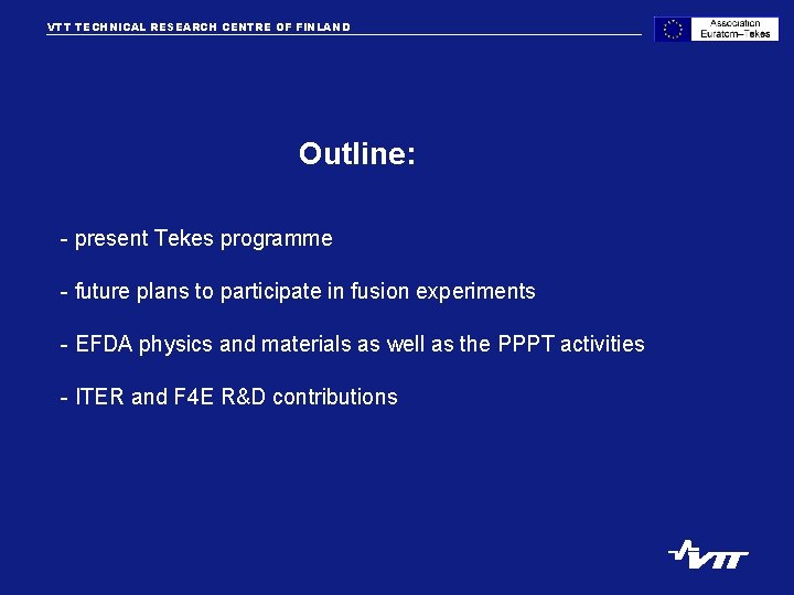 VTT TECHNICAL RESEARCH CENTRE OF FINLAND VTT PROCESSES Outline: - present Tekes programme -