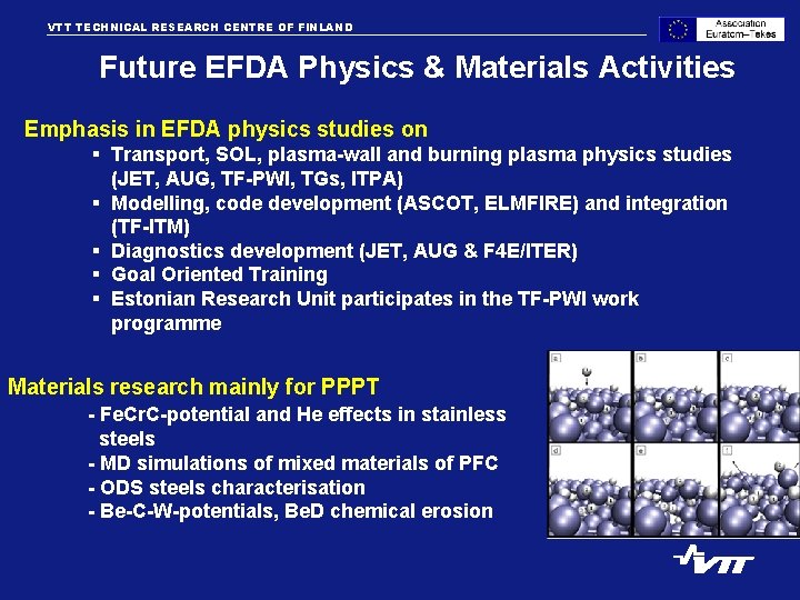 VTT TECHNICAL RESEARCH CENTRE OF FINLAND VTT PROCESSES Future EFDA Physics & Materials Activities
