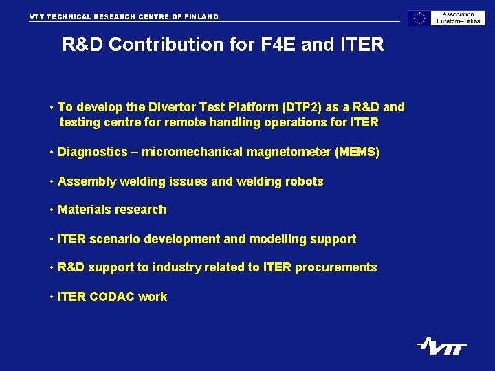 VTT TECHNICAL RESEARCH CENTRE OF FINLAND R&D Contribution for F 4 E and ITER