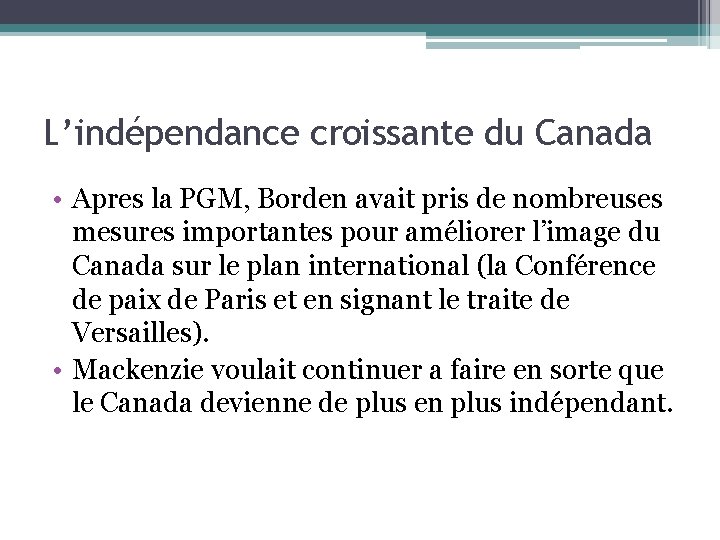 L’indépendance croissante du Canada • Apres la PGM, Borden avait pris de nombreuses mesures
