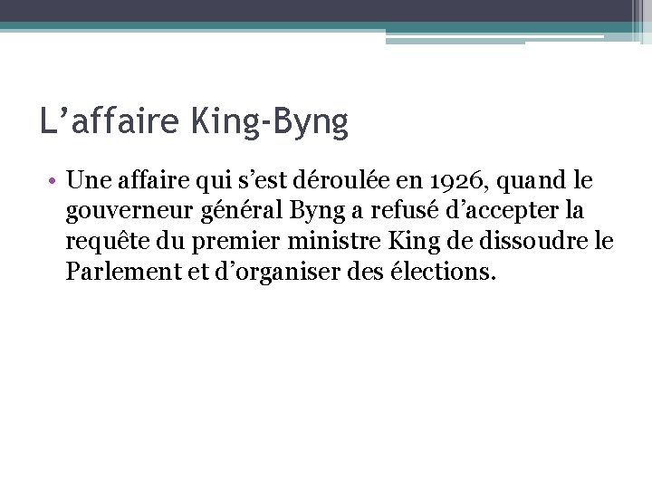 L’affaire King-Byng • Une affaire qui s’est déroulée en 1926, quand le gouverneur général