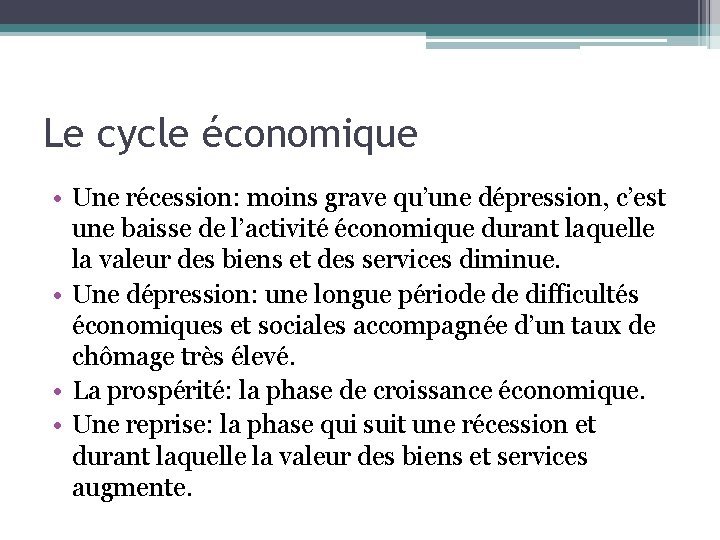 Le cycle économique • Une récession: moins grave qu’une dépression, c’est une baisse de