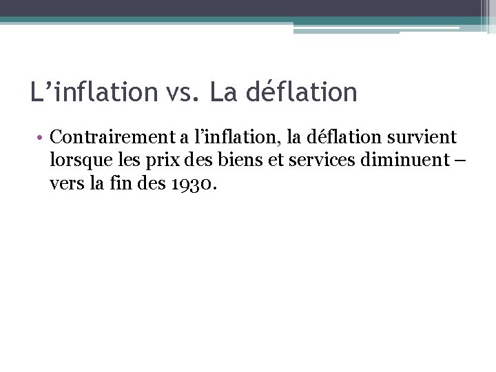 L’inflation vs. La déflation • Contrairement a l’inflation, la déflation survient lorsque les prix