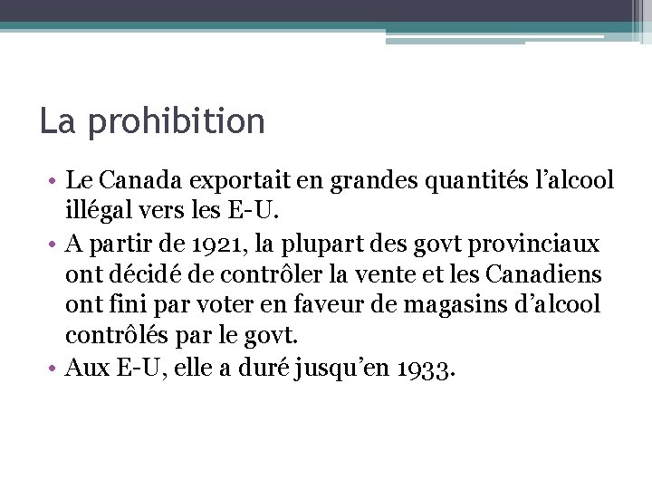 La prohibition • Le Canada exportait en grandes quantités l’alcool illégal vers les E-U.