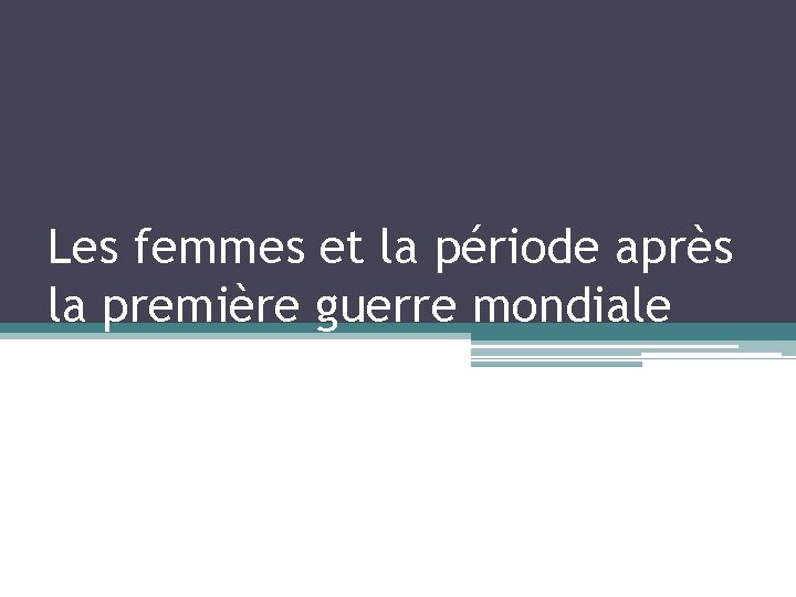 Les femmes et la période après la première guerre mondiale 