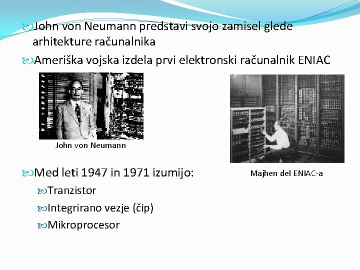  John von Neumann predstavi svojo zamisel glede arhitekture računalnika Ameriška vojska izdela prvi