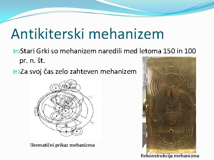 Antikiterski mehanizem Stari Grki so mehanizem naredili med letoma 150 in 100 pr. n.