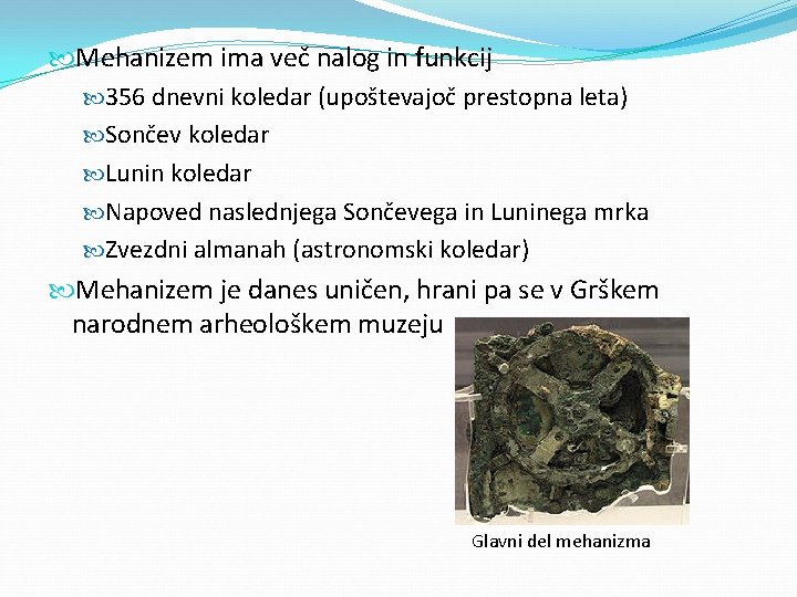  Mehanizem ima več nalog in funkcij 356 dnevni koledar (upoštevajoč prestopna leta) Sončev