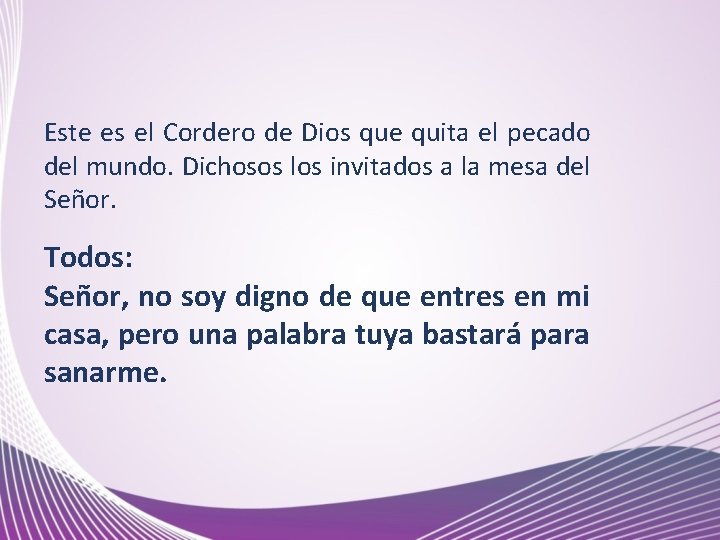 Este es el Cordero de Dios que quita el pecado del mundo. Dichosos los