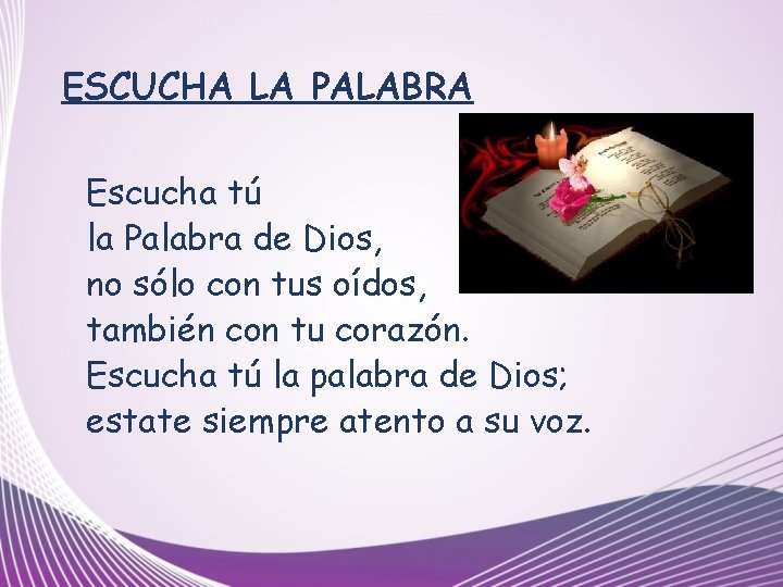 ESCUCHA LA PALABRA Escucha tú la Palabra de Dios, no sólo con tus oídos,