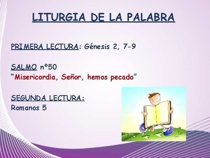 LITURGIA DE LA PALABRA PRIMERA LECTURA: Génesis 2, 7 -9 SALMO nº 50 “Misericordia,