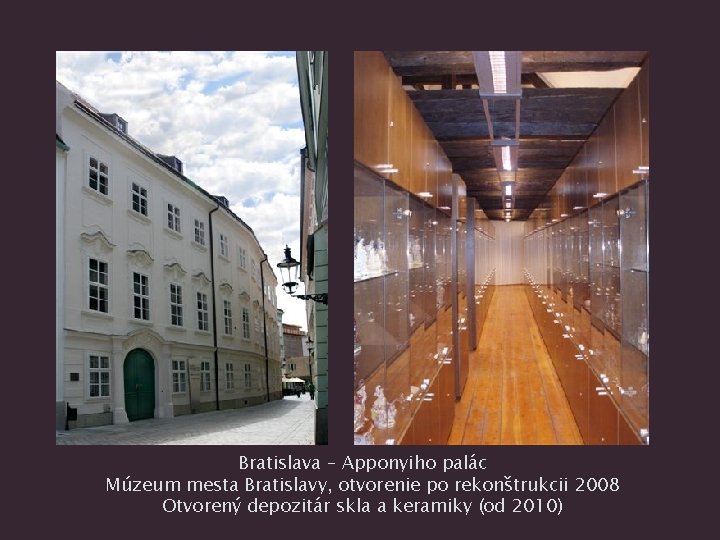 Bratislava – Apponyiho palác Múzeum mesta Bratislavy, otvorenie po rekonštrukcii 2008 Otvorený depozitár skla