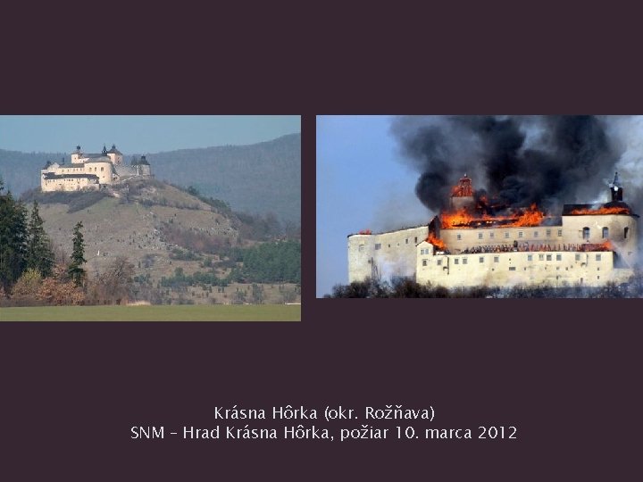 Krásna Hôrka (okr. Rožňava) SNM – Hrad Krásna Hôrka, požiar 10. marca 2012 