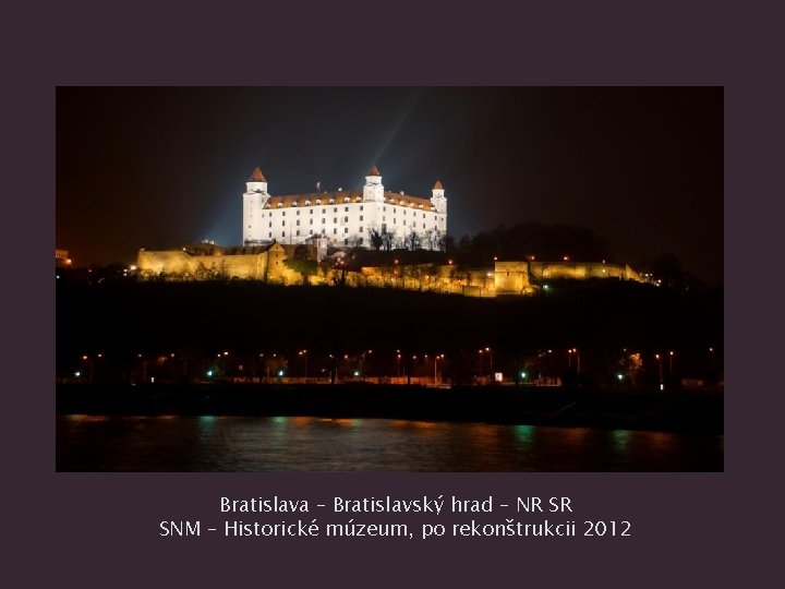 Bratislava – Bratislavský hrad – NR SR SNM – Historické múzeum, po rekonštrukcii 2012