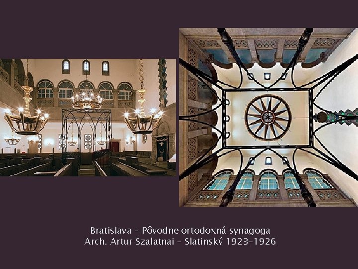 Bratislava – Pôvodne ortodoxná synagoga Arch. Artur Szalatnai – Slatinský 1923 -1926 