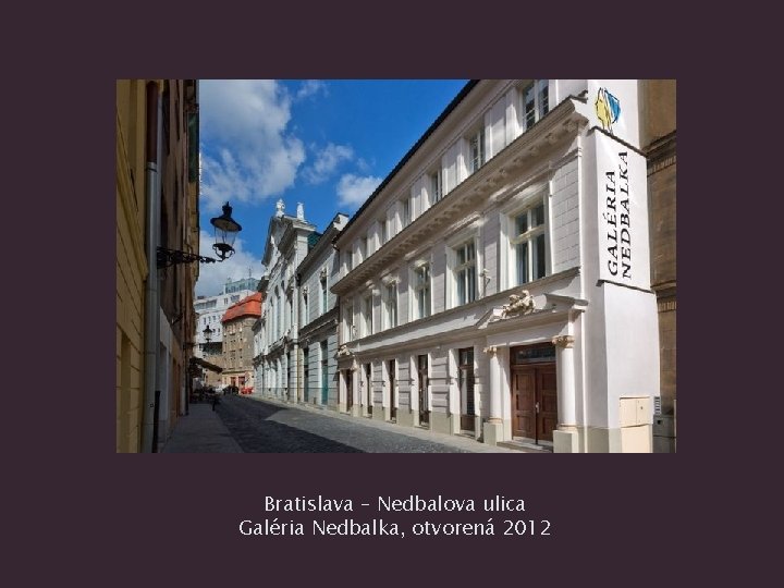 Bratislava – Nedbalova ulica Galéria Nedbalka, otvorená 2012 