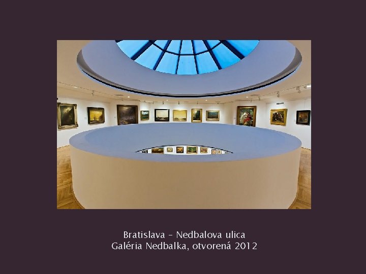 Bratislava – Nedbalova ulica Galéria Nedbalka, otvorená 2012 