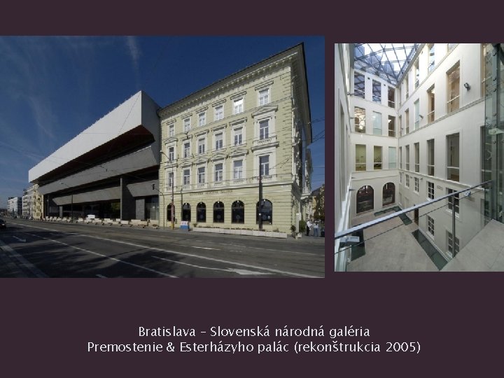 Bratislava – Slovenská národná galéria Premostenie & Esterházyho palác (rekonštrukcia 2005) 