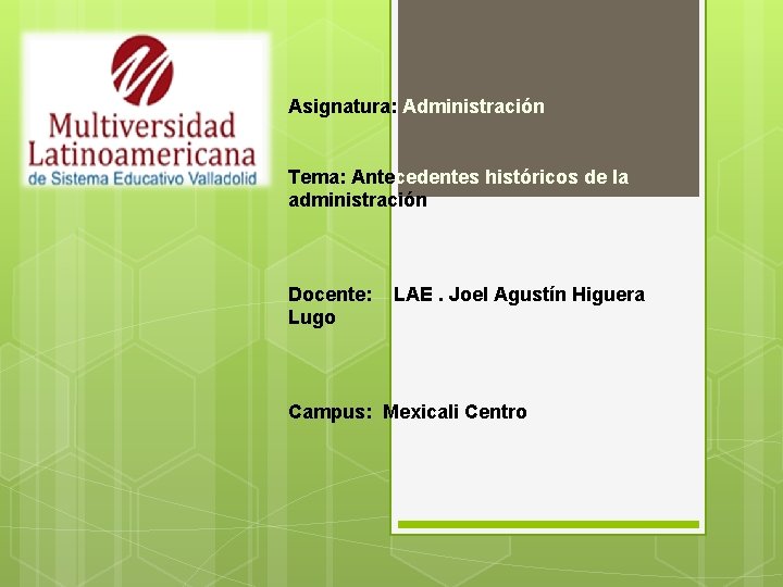 Asignatura: Administración Tema: Antecedentes históricos de la administración Docente: Lugo LAE. Joel Agustín Higuera