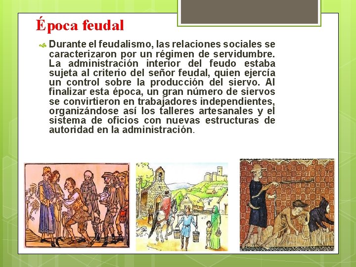 Época feudal Durante el feudalismo, las relaciones sociales se caracterizaron por un régimen de