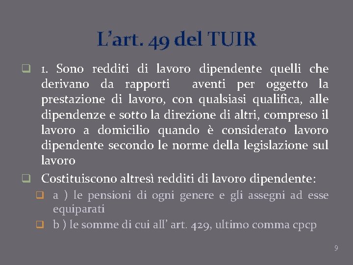 L’art. 49 del TUIR q 1. Sono redditi di lavoro dipendente quelli che derivano L’art. 49 del TUIR q 1. Sono redditi di lavoro dipendente quelli che derivano