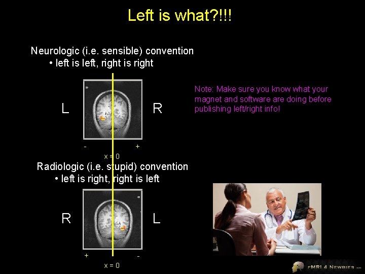 Left is what? !!! Neurologic (i. e. sensible) convention • left is left, right