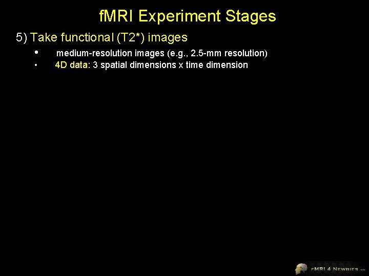 f. MRI Experiment Stages 5) Take functional (T 2*) images • medium-resolution images (e.