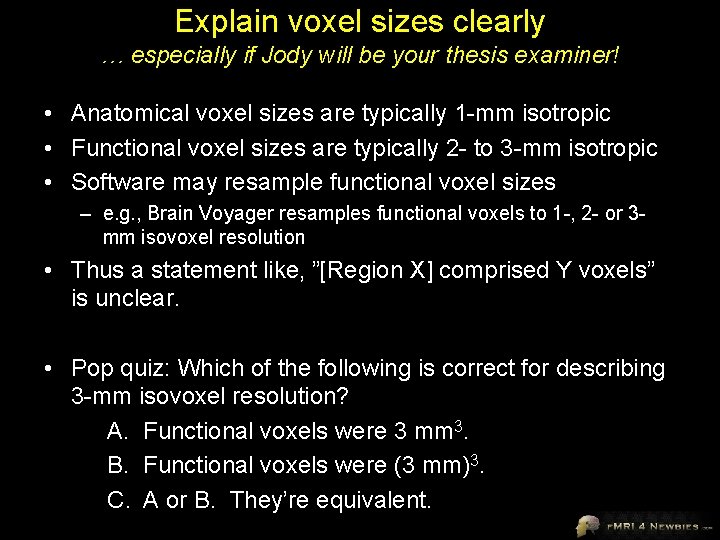 Explain voxel sizes clearly … especially if Jody will be your thesis examiner! •