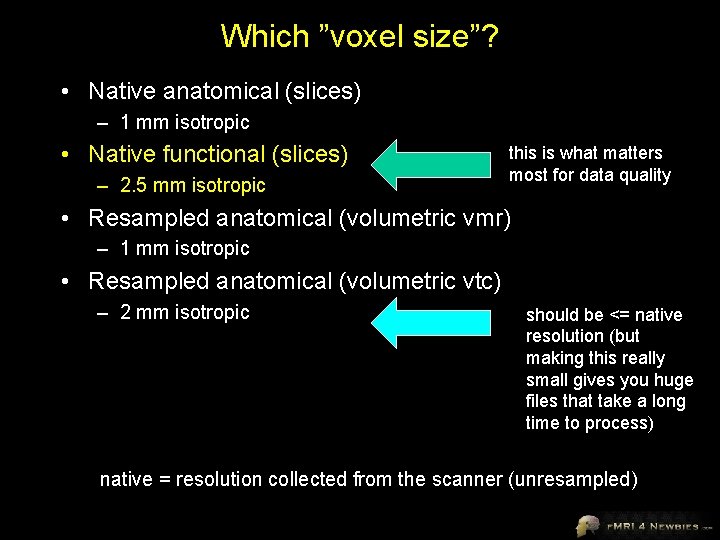 Which ”voxel size”? • Native anatomical (slices) – 1 mm isotropic • Native functional